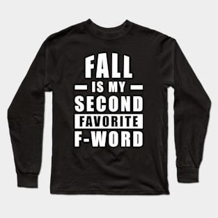 Fall Is My Second Favorite F - Word - Funny Long Sleeve T-Shirt